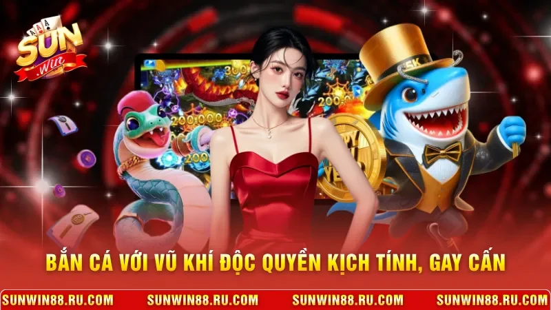 Bắn Cá Rồng Đổi Thưởng X1000 Liền Tay Dành Tặng Người Chơi 4 Sunwin Bắn cá với vũ khí độc quyền kịch tính, gay cấn