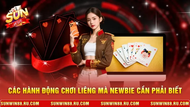 Các hành động chơi liêng mà newbie cần phải biết