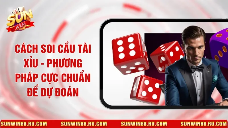 Cách Soi Cầu Tài Xỉu - Phương Pháp Cực Chuẩn Để Dự Đoán
