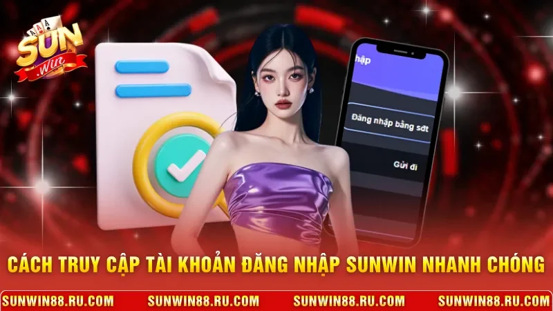 Cách truy cập tài khoản đăng nhập Sunwin nhanh chóng