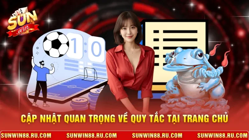 Điều Khoản Và Điều Kiện Sunwin 2 Sunwin Cập nhật quan trọng về quy tắc tại trang chủ