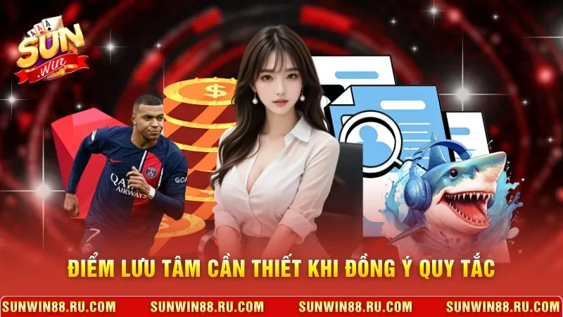 Điều Khoản Và Điều Kiện Sunwin 3 Sunwin Điểm lưu tâm cần thiết khi đồng ý quy tắc