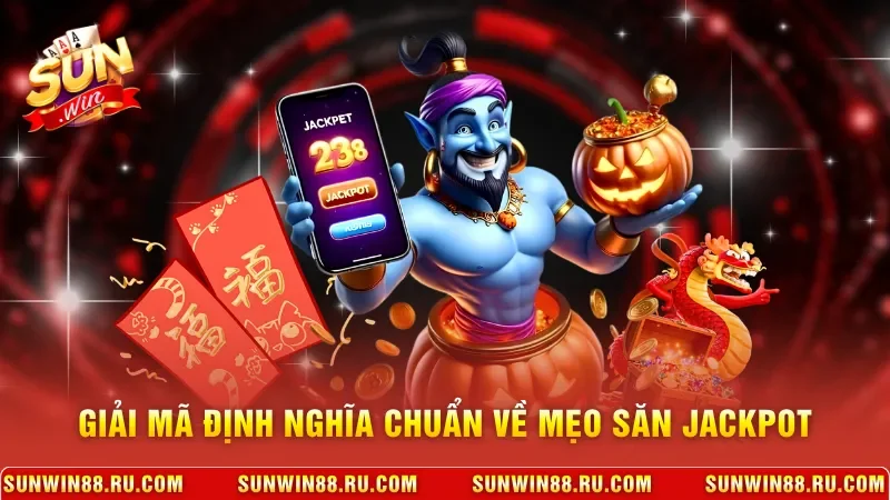 Giải mã định nghĩa chuẩn về mẹo săn jackpot