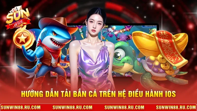 Tải Game Bắn Cá Nhanh, Trải Nghiệm Giải Trí Sống Động 3 Sunwin Hướng dẫn tải bắn cá trên hệ điều hành iOS