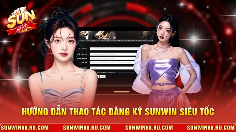Hướng dẫn thao tác đăng ký Sunwin siêu tốc