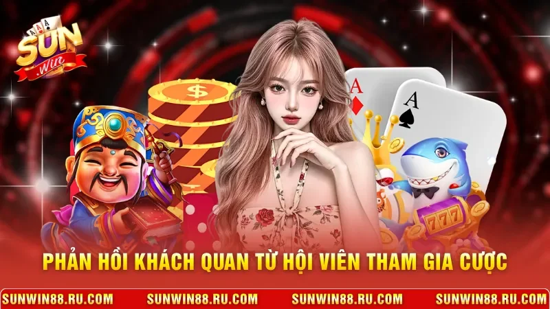 Phản hồi khách quan từ hội viên tham gia cược