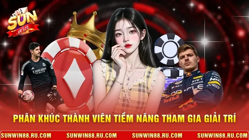 Phân khúc thành viên tiềm năng tham gia giải trí