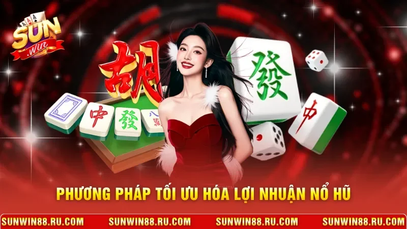 Đường Mạt Chược - Game Săn Hũ Siêu Khủng Tại Nhà Cái Sunwin 4 Sunwin Phương pháp tối ưu hóa lợi nhuận nổ hũ