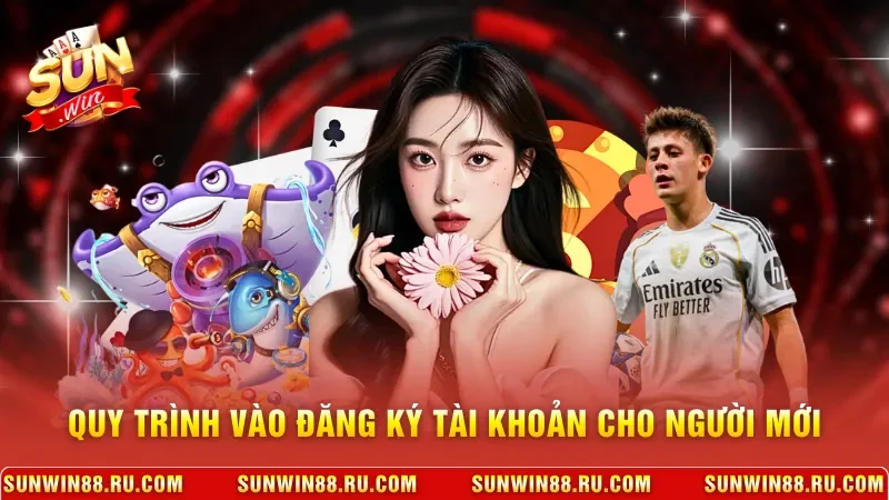 Quy trình vào đăng ký tài khoản cho người mới