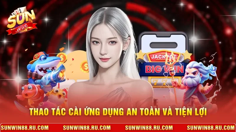 Thao tác cài ứng dụng an toàn và tiện lợi