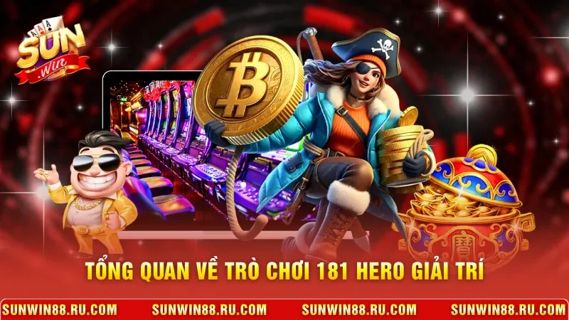 181 Hero - Siêu Phẩm Nổ Hũ Hot Với Cơ Chế Thưởng Cực Lớn 10 Sunwin Tổng quan về trò chơi 181 Hero giải trí