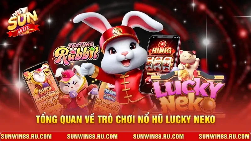 Tổng quan về trò chơi nổ hũ Lucky Neko