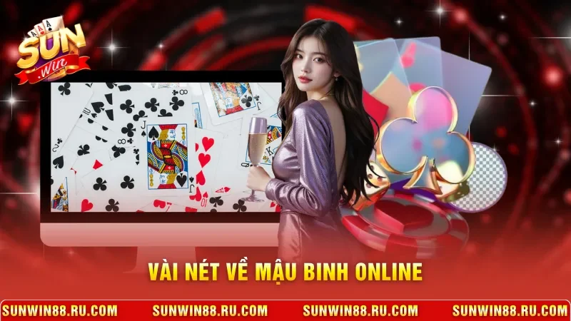 Mậu Binh Online - Hướng Dẫn Luật Chơi & Mẹo Cược Cực Hay 2 Sunwin Vài nét về mậu binh online