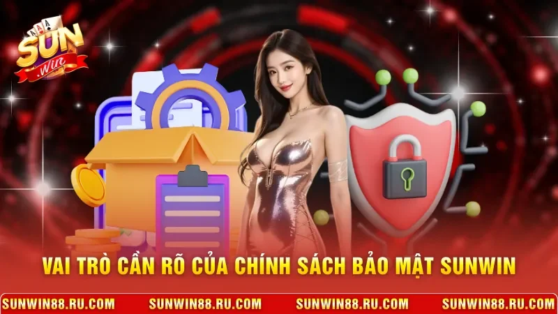 Vai trò cần rõ của chính sách bảo mật Sunwin